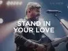 Bethel Music – Stand In Your Love