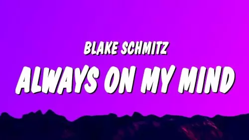 Blake Schmitz – Always On My Mind
