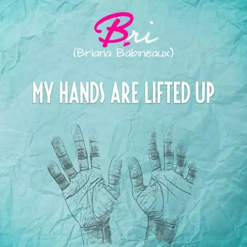 Bri Babineaux – My Hands Are Lifted Up