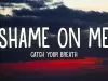 Catch Your Breath – Shame On Me