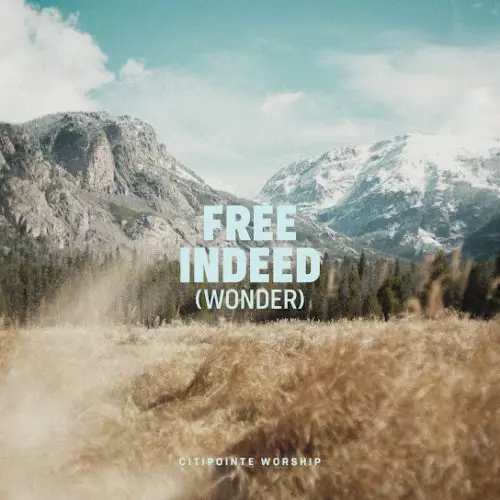 Citipointe Worship – Free Indeed (Wonder) (Live)