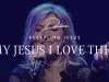 Darlene Zschech – My Jesus, I Love Thee