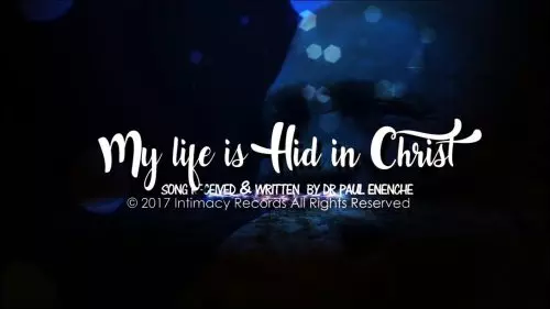 Dr Paul Enenche – My Life Is Hid In Christ