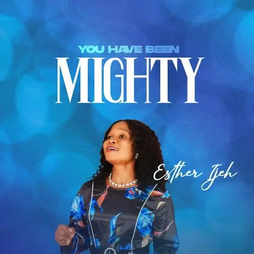 Esther Ijeh – You Have Been Mighty