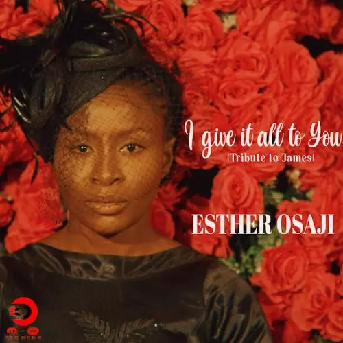 Esther Osaji – I Give It All To You