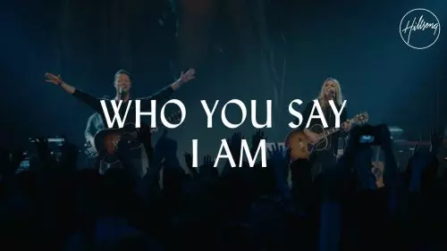 Hillsong Worship – Who You Say I Am