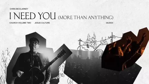 Jesus Culture – I Need You (More Than Anything) Ft. Chris McClarney