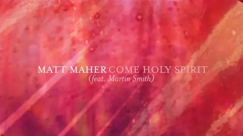 Matt Maher – Come Holy Spirit