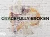 Matt Redman – Gracefully Broken Ft. Tasha Cobbs Leonard