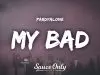 Pardyalone – My Bad (Sucks 2 Be You)