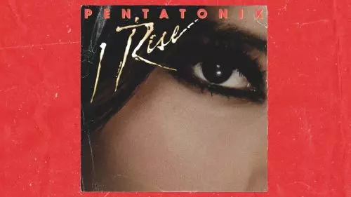 Pentatonix – I Rise