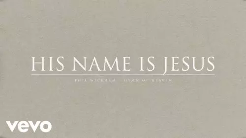 Phil Wickham – His Name Is Jesus