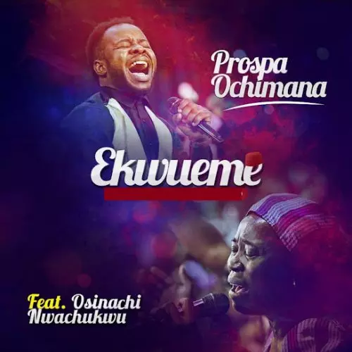 Prospa Ochimana – Ekwueme You Are The Living God
