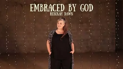 Rebekah Dawn – Embraced By God