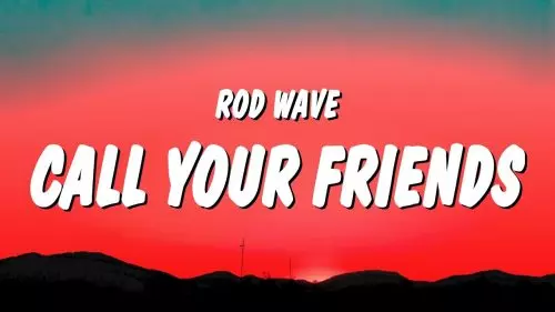 Rod Wave – Call Your Friends