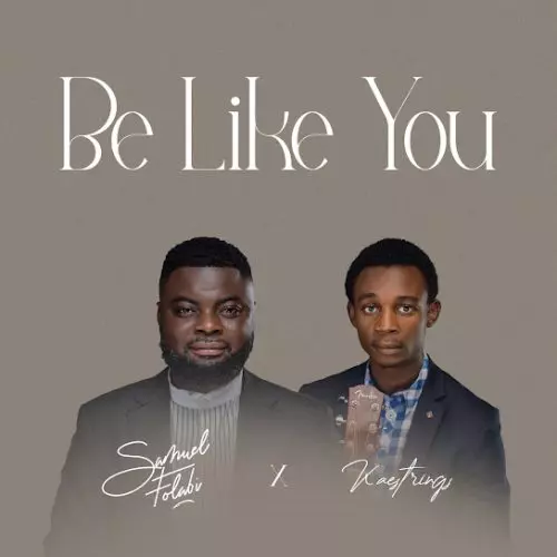 Samuel Folabi – Be Like You Ft. Kaestrings