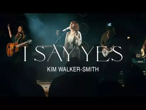 Kim Walker – I Say Yes