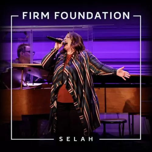 Selah – Firm Foundation