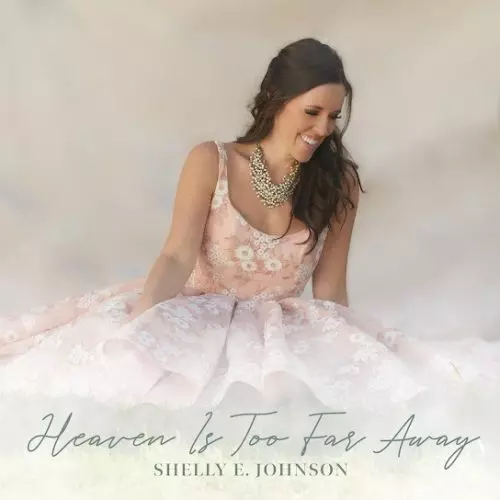 Shelly E. Johnson – Heaven Is Too Far Away