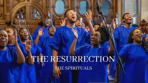The Spirituals Choir – The Resurrection