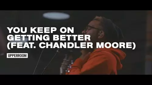 UpperRoom – You Keep On Getting Better ft. Chandler Moore - UPPERROOM