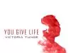 Victoria Tunde – You Give Life