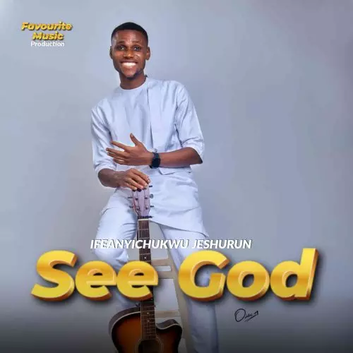 See God by Ifeanyichukwu Jeshurun