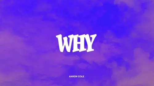 Aaron Cole – Why