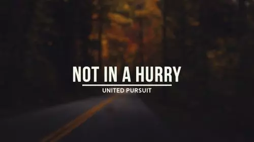 All For Jesus – Not In A Hurry