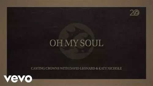 Casting Crowns – Oh My Soul Ft Katy Nichole & David Leonard