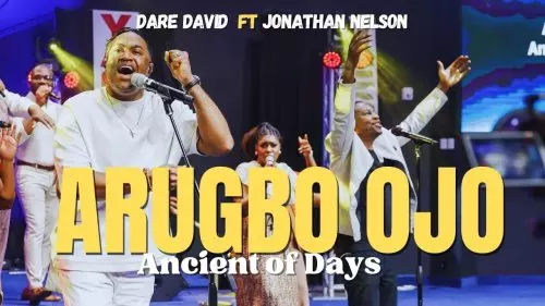 Dare David – Arugbo Ojo (Ancient Of Days) ft Jonathan Nelson