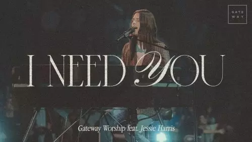 Gateway Worship – I Need You