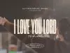 Gatherhouse Music – I Love You Lord (To My King)