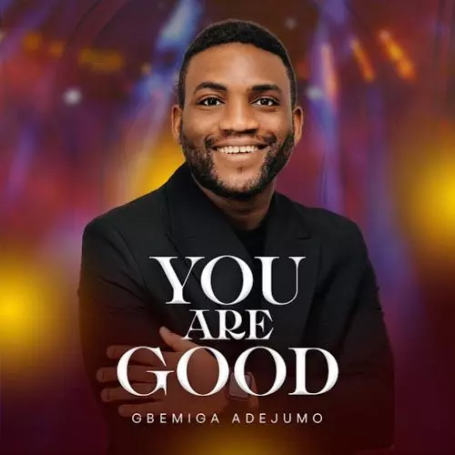Gbemiga – You Are Good