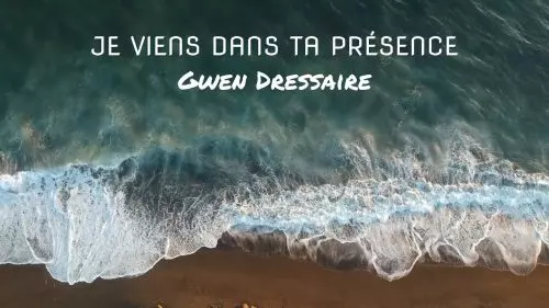 Gwen Dressaire – Je Viens Dans Ta Presence