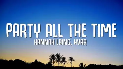 Hannah Laing, HVRR – Party All The Time ft. HVRR