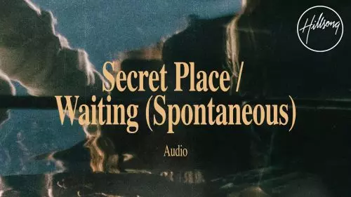 Hillsong Worship – Secret Place / Waiting (Spontaneous)