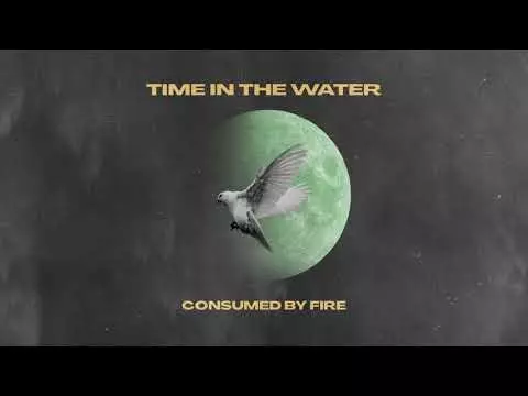Consumed By Fire – Time In A Water