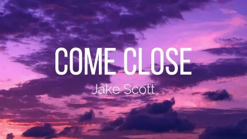 Jake Scott – Come Close