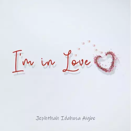Jephthah Idahosa Aigbe – I'M In Love