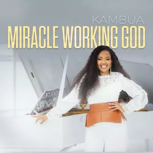 Kambua – Miracle Working God