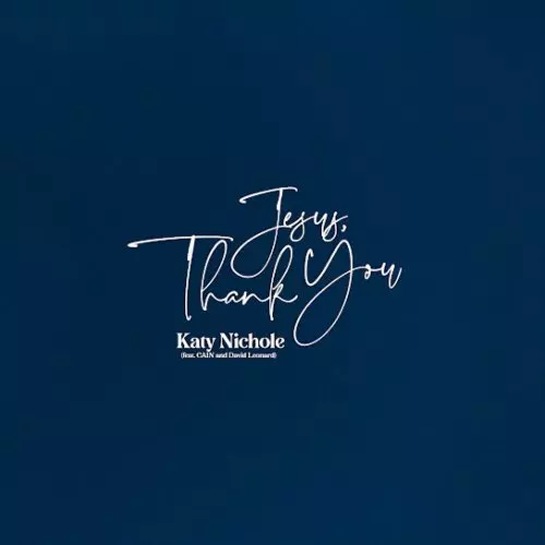 Katy Nichole – Jesus, Thank You (Deluxe Version) ft CAIN & David Leonard