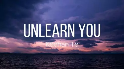 Keenan Te – Unlearn You