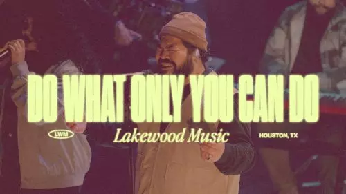 Lakewood Music – Do What Only You Can Do