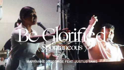Maryanne J. George – Be Glorified (Spontaneous)