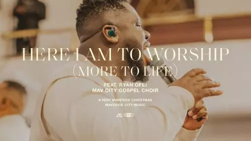 Maverick City Music – Here I Am To Worship (More Than Life)