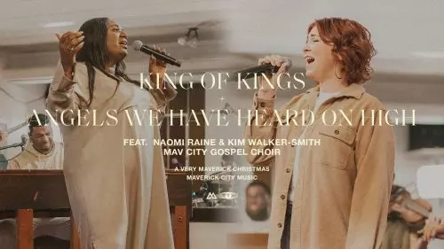 Maverick City Music – King Of Kings / Angels We Have Heard On High