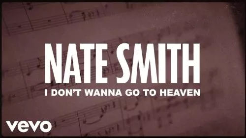 Nate Smith – I Don'T Wanna Go To Heaven