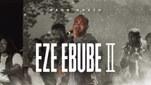 Neon Adejo – Eze Ebube See How Far You Brought Me