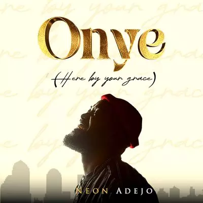 Neon Adejo – Onye (Here By Your Grace)